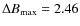 $\Delta B_{\rm max} = 2.46$