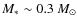 $M_\ast \sim 0.3~M_\odot$