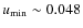 $u_{\rm min} \sim 0.048$