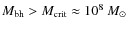 $M_{\rm bh} > M_{\rm crit} \approx 10^8~M_\odot$