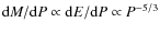 $\mbox{d}M/\mbox{d}P \propto \mbox{d}E/\mbox{d}P \propto P^{-5/3}$