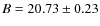 $B = 20.73\pm0.23$