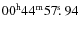$00^{\rm h}44^{\rm m}57\hbox{$.\!\!^{\rm s}$ }94$