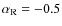 $\alpha_{\rm R} = -0.5$