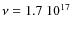 $\nu = 1.7~10^{17}$