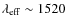 $\lambda_{\rm eff} \sim 1520$