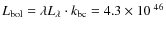 $
L_{\rm bol} = \lambda L_\lambda \cdot k_{\rm bc}
= 4.3\times10^{~46}$