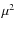 $\mu^2$
