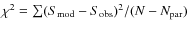 $\chi^2=\sum (S_{\rm mod}-S_{\rm obs})^2/(N-N_{\rm par}) $