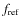 $f_{\rm ref}$