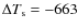 $\Delta T_{\rm s}=-663$