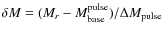 $\delta M = (M_r-M_{\rm base}^{\rm pulse})/\Delta M_{\rm pulse}$