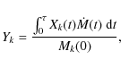 \begin{displaymath}Y_k = \frac{\int_0^\tau X_k(t) \dot M(t)~ {\rm d}t}{M_k(0)} ,
\end{displaymath}