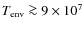 $T_{\rm env}\ga
9\times 10^7$