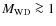 $M_{\rm WD} \ga 1$