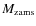$M_{\rm zams}$