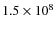 $1.5\times 10^8$