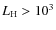 $L_{\rm H}> 10^3$