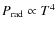 $P_{\rm rad} \propto T^4$