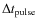 $\Delta t_{\rm pulse}$
