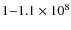 $1{-}1.1\times 10^8$