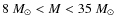 $8~M_\odot < M < 35~M_\odot$