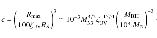 \begin{displaymath}\epsilon = \left( \frac{R_{\rm max}}{100 \zeta_{\rm UV} R_{\r...
...
\left( \frac{M_{\rm BH}}{10^{9}~M_{\odot}} \right)^{-3}\cdot
\end{displaymath}