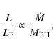 \begin{displaymath}\frac{L}{L_{\rm E}} \propto \frac{\dot{M}}{M_{\rm BH}},
\end{displaymath}