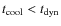 $t_{\rm cool} < t_{\rm dyn}$