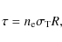 \begin{displaymath}\tau = n_{\rm e} \sigma_{\rm T} R,
\end{displaymath}