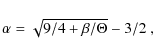 \begin{displaymath}\alpha = \sqrt{9/4 + \beta/\Theta} - 3/2 ~ ,
\end{displaymath}