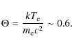 \begin{displaymath}\Theta = \frac{kT_{\rm e}}{m_{\rm e}c^{2}} \sim 0.6.
\end{displaymath}