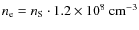 $n_{\rm e} = n_{\rm S} \cdot 1.2 \times 10^{8}~{\rm cm^{-3}}$