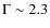 $\Gamma \sim 2.3$