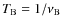 $T_{\rm B} = 1/\nu_{\rm B}$