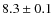 $8.3 \pm 0.1$