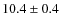 $10.4 \pm 0.4$