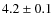 $4.2 \pm 0.1$
