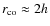$r_{\rm co}
\approx 2 h$