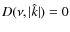 $D(\nu,\vert\hat{k}\vert) = 0$