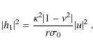 \begin{displaymath}
\vert h_1\vert^2 = \frac{\kappa^2\vert 1 - \nu^2\vert}{r\sigma_0}\vert u\vert^2 ~.
\end{displaymath}