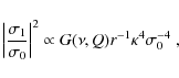 \begin{displaymath}
\left\vert\frac{\sigma_1}{\sigma_0}\right\vert^2 \propto
G(\nu,Q) r^{-1}\kappa^{4}\sigma_0^{-4}~,
\end{displaymath}