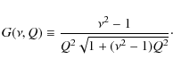 \begin{displaymath}G(\nu,Q) \equiv \frac{\nu^2 - 1}{Q^2 \sqrt{1 + (\nu^2 - 1)Q^2}}\cdot
\end{displaymath}