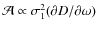 $\mathcal{A} \propto \sigma_1^2
(\partial D/\partial \omega)$