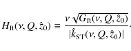\begin{displaymath}H_{\rm ft}(\nu,Q, \hat{z}_0) \equiv \frac{\nu \sqrt{G_{\rm ft...
...\hat{z}_0)}}{\vert\hat{k}_{\rm ST}(\nu,Q,\hat{z}_0)\vert}\cdot
\end{displaymath}