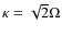 $\kappa = \sqrt{2} \Omega$