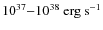 $ 10^{37}{-}10^{38} \ {\rm erg
\ s^{-1}} $