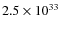 $ 2.5 \times 10^{33} $