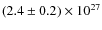 $ (2.4 \pm 0.2) \times 10^{27} $
