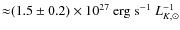 ${\approx} (1.5 \pm 0.2) \times 10^{27} \ {\rm erg \ s}^{-1} \ L_{K,\odot}^{-1} $
